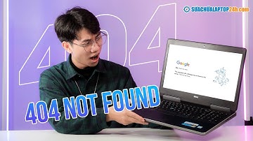 Lỗi 404 not found là gì? Cách sửa lỗi 404 not found nhanh, hiệu quả