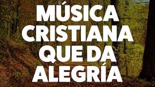 MÚSICA CRISTIANA QUE DA ALEGRÍA 2019 [AUDIO OFICIAL