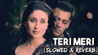 teri meri (slowed+reverb) rahat fateh ali khan \u0026 shreya ghoshal | bodyguard