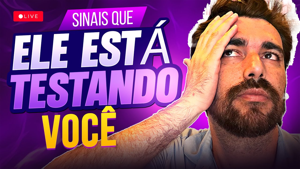 SINAIS QUE ELE ESTÁ TE TESTANDO