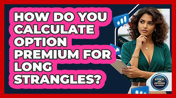 How Do You Calculate Option Premium For Long Strangles? - Stock and Options Playbook