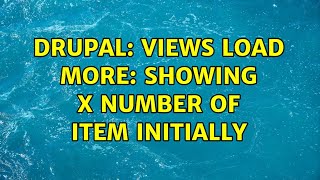 Drupal: Views Load More: Showing X number of item initially Profile