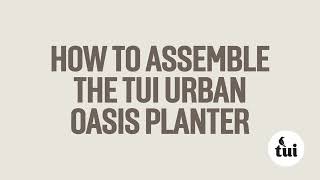 Tui Urban Oasis Planter - Assembly Instructions