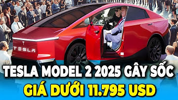 Tesla Model 2 2025: Elon Musk Công Bố Mức Giá Sốc Dưới 11.795 USD - Chưa Bao Giờ Rẻ Đến Thế!