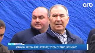 Radikal muxalifet: Siyaset, yoxsa stand up show? - ARB TV