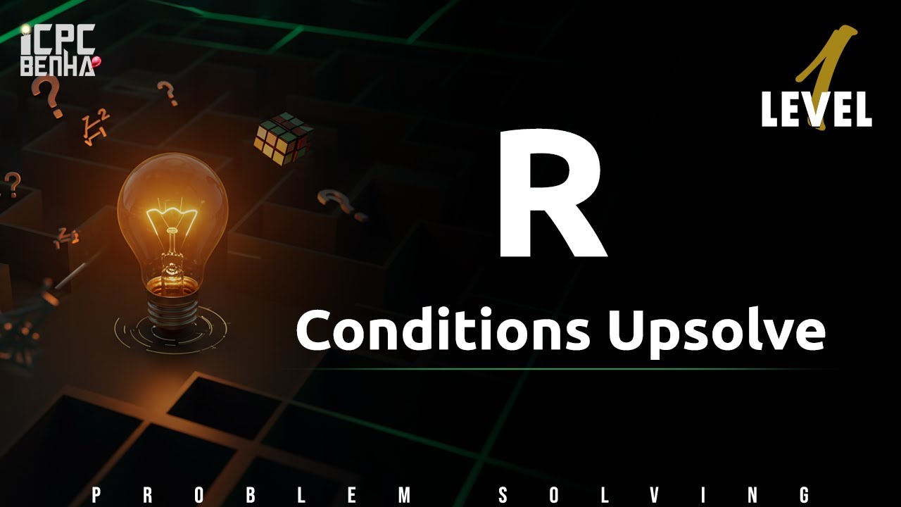 Problem R | Conditions sheet Upsolve - YouTube
