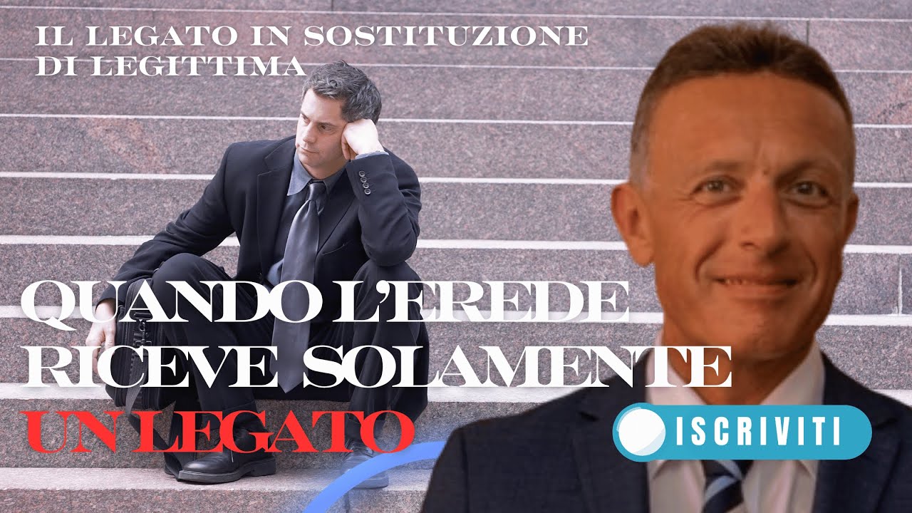 Quanto l'erede riceve solamente un legato. Il legato in sostituzione di legittima