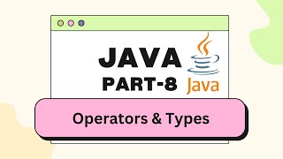 Java Operators & Types |  Part-8