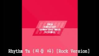 01. iKON - RHYTHM TA (리듬 타)* -Rock Version-* LIVE [2016 iKONCERT SHOWTIME TOUR In Seoul]