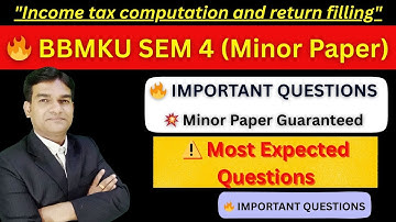 BBMKU B.Com Semester 4 Income Tax Computation & Return Filing | Important Questions | Minor Paper|