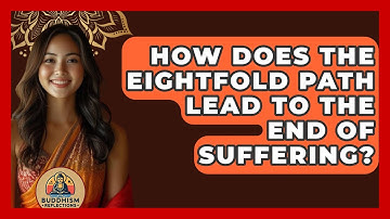 How Does The Eightfold Path Lead To The End Of Suffering? - Buddhism Reflections