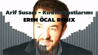 Arif Susam - Kırdım Dostlarımı Remix (ErenÖcalRemix) Resimi