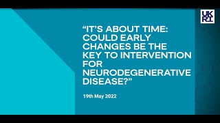 Its about time: could early changes be the key to intervention for neurodegenerative disease?
