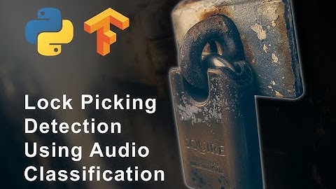Lock Picking Detection With Audio Classification - Machine Learning