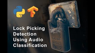 Lock Picking Detection With Audio Classification - Machine Learning