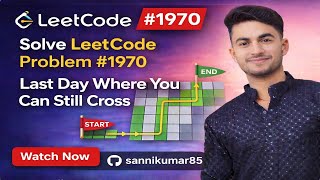 LeetCode #1970 Explained | Last Day Where You Can Still Cross | Binary Search + BFS Solution