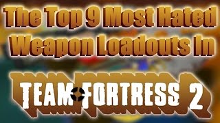 Top 9 Hated Loadouts in TF2
