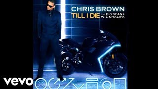 Chris Brown - Till I Die (Audio) ft. Big Sean, Wiz Khalifa