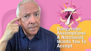 7 Dangerous Assumptions A Narcissist Wants You To Accept