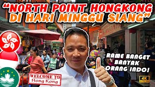 NORTH POINT HONGKONG DI HARI MINGGU SIANG,. RAME BANGET, BANYAK ORANG INDONESIA