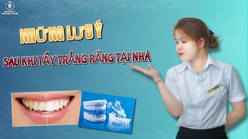 Những Lưu Ý Sau Khi Tẩy Trắng Răng Tại Nhà | Bác sĩ Thoa Bình Dương