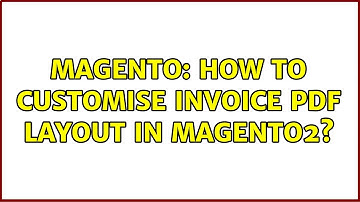 Magento: How to customise invoice pdf layout in magento2? (4 Solutions!!)