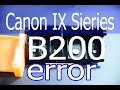 Canon IX6770 , IX Sierie  Error B200 วิธีแก้ไขเออเร่อร์