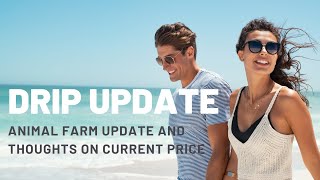 DRIP UPDATE - ANIMAL FARM LAUNCH AND THOUGHTS ON THE CURRENT PRICE OF DRIP
