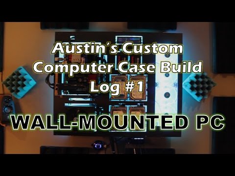 Austin S Custom Computer Build Log 1 The Wall Mounted Pc You