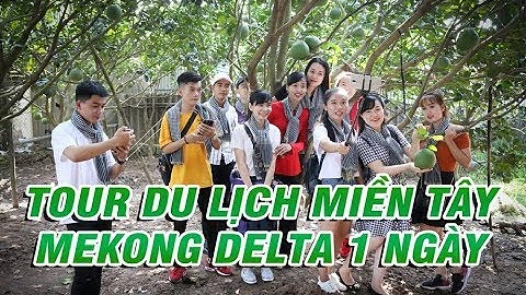 Tour Du Lịch Miền Tây - Mekong Delta 1 Ngày
