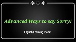 Advanced Ways to say SorryAdvanced Vocabulary||English Learning Planet||