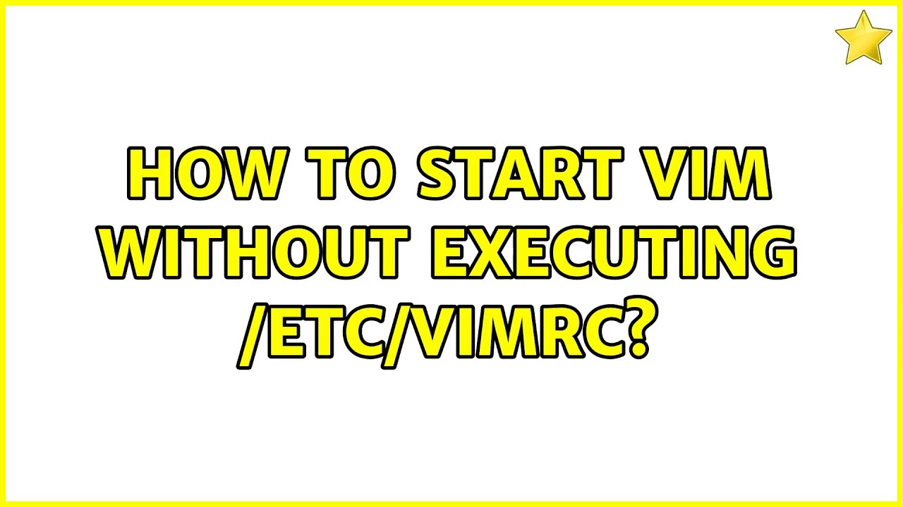 How To Start Vim Without Executing etc vimrc 2 Solutions YouTube how-to-start-vim-without-executing-etc-vimrc-2-solutions-youtube