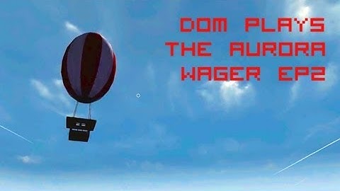 Dom Plays: The Aurora Wager - Part 2