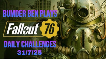 Playing Fallout 76 - Daily And Weekly Challenges 31/7/25