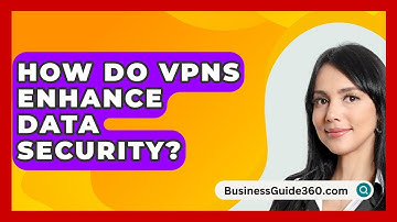 How Do VPNs Enhance Data Security? - BusinessGuide360.com