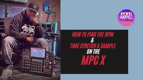 How to get the BPM and Time Stretch on the Akai MPC X