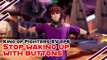 King of fighters XV KOF xv ep 6 Stop waking up with buttons