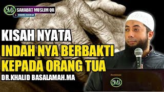 Kisah Nyata Indah Nya Berbakti Kepada Orang Tua - Ustadz Khalid Basalamah