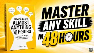 Master Any Skill in 48 Hours – The Complete System by Tansel Ali (Full Summary)