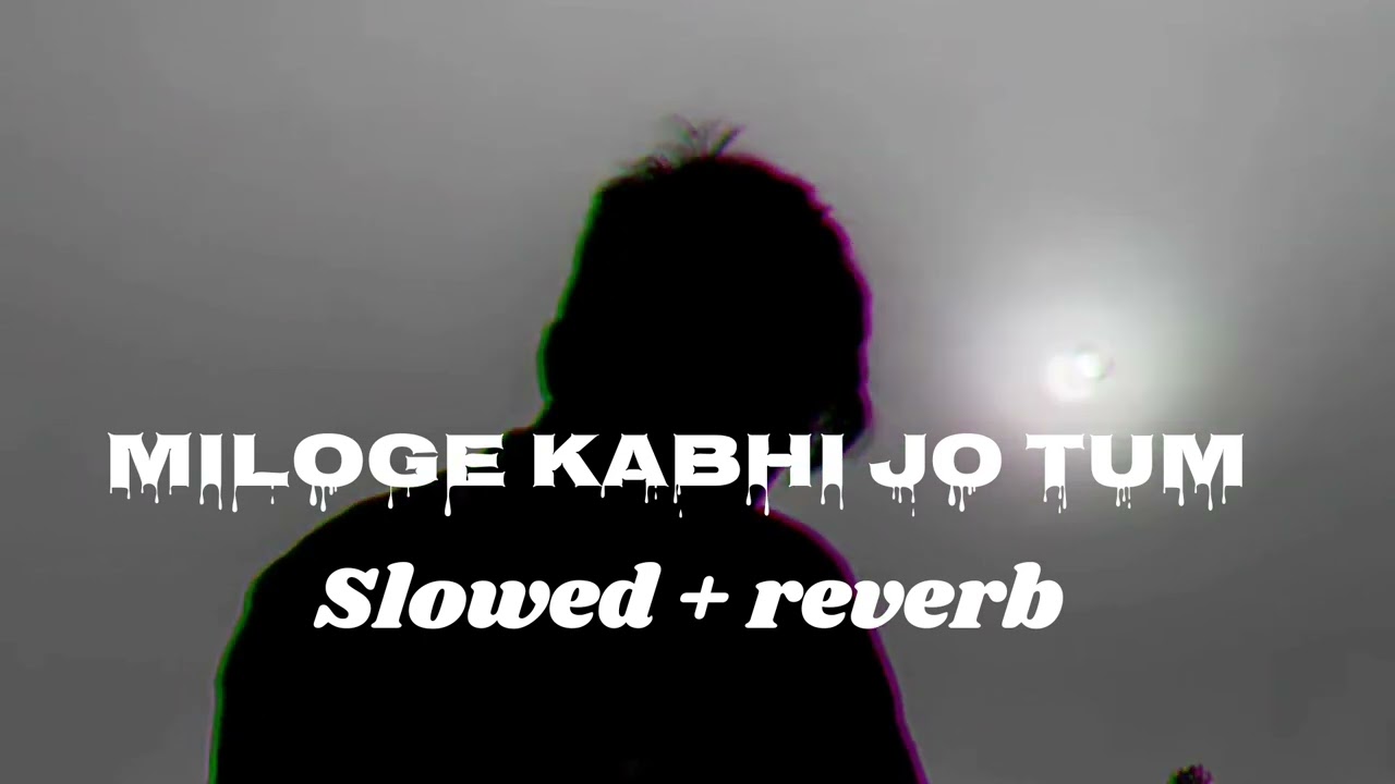 Miloge Kabhi Jo TumSlowed Reverb l Lofi Remix Song  Lofi Version Lofi