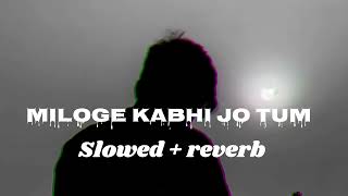 🥀''Miloge Kabhi Jo Tum''🥀(Slowed Reverb l) Lofi Remix Song || Lofi Version|| Lofi
