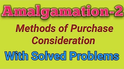 Amalgamation: 2 Purchase Consideration Methods for B.com, M.com, BBA, MBA, CA, CMA, CS & ACA.