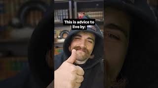Advice to Live By!