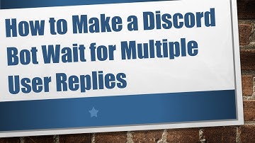 How to Make a Discord Bot Wait for Multiple User Replies