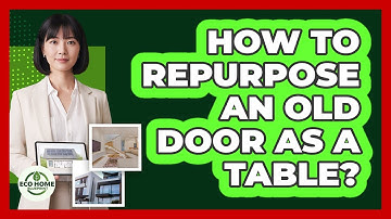 How To Repurpose An Old Door As A Table?