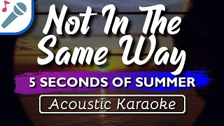 5SOS  Not In The Same Way  Karaoke Instrumental (Acoustic) 5 Seconds Of Summer