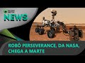 Robô Perseverance, da Nasa, chega a Marte | 18/02/2021 | #OlharDigital