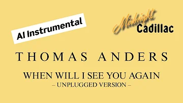 THOMAS ANDERS When Will I See You Again (Unplugged Version) (AI Instrumental)