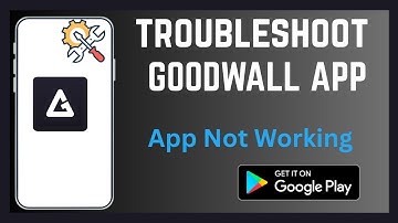 How To Troubleshoot Goodwall App