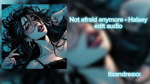 not afraid anymore - Halsey edit audio